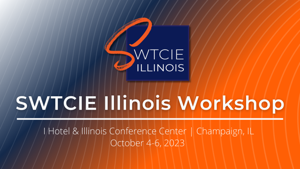 SWTCIE Illinois Workshop | I Hotel & Illinois Conference Center | Champaign, IL | October 4-6, 2023