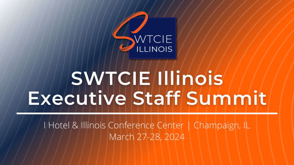 SWTCIE Illinois Executive Staff Summit | I Hotel & Illinois Conference Center | Champaign, IL | March 27-28, 2024